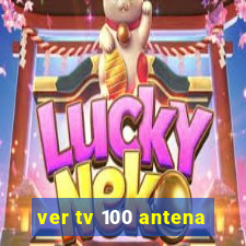 ver tv 100 antena